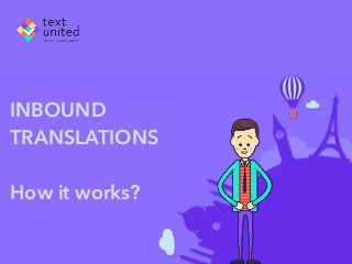 INBOUND
TRANSLATIONS
How it works?
 