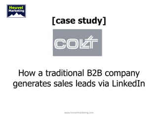 [case study]




 How a traditional B2B company
generates sales leads via LinkedIn


             www.heuvelmarketing.com
 