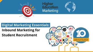 Digital Marketing Essentials:
Inbound Marketing for
Student Recruitment
 