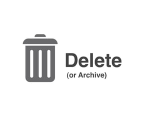 Delete
(or Archive)
