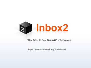 “One Inbox to Rule Them All”  - Techcrunch Inbox2 web & Facebook app screenshots 