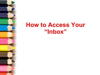How to Access Your “Inbox” 