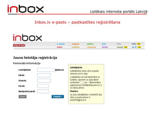 Lielākais interneta portāls Latvijā
Inbox.lv e-pasts – pastkastītes reģistrēšana
 