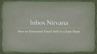How to Transcend Email Hell in 3 Easy Steps
 