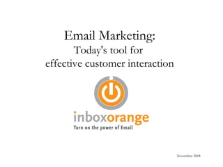 Email Marketing: Today's tool for  effective customer interaction November 2008 