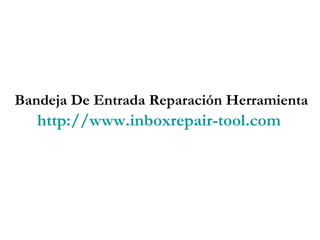 Bandeja De Entrada Reparación Herramienta http://www.inboxrepair-tool.com   