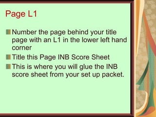 Page L1 Number the page behind your title page with an L1 in the lower left hand corner Title this Page INB Score Sheet This is where you will glue the INB score sheet from your set up packet. 