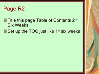 Page R2 Title this page Table of Contents 2 nd  Six Weeks Set up the TOC just like 1 st  six weeks 