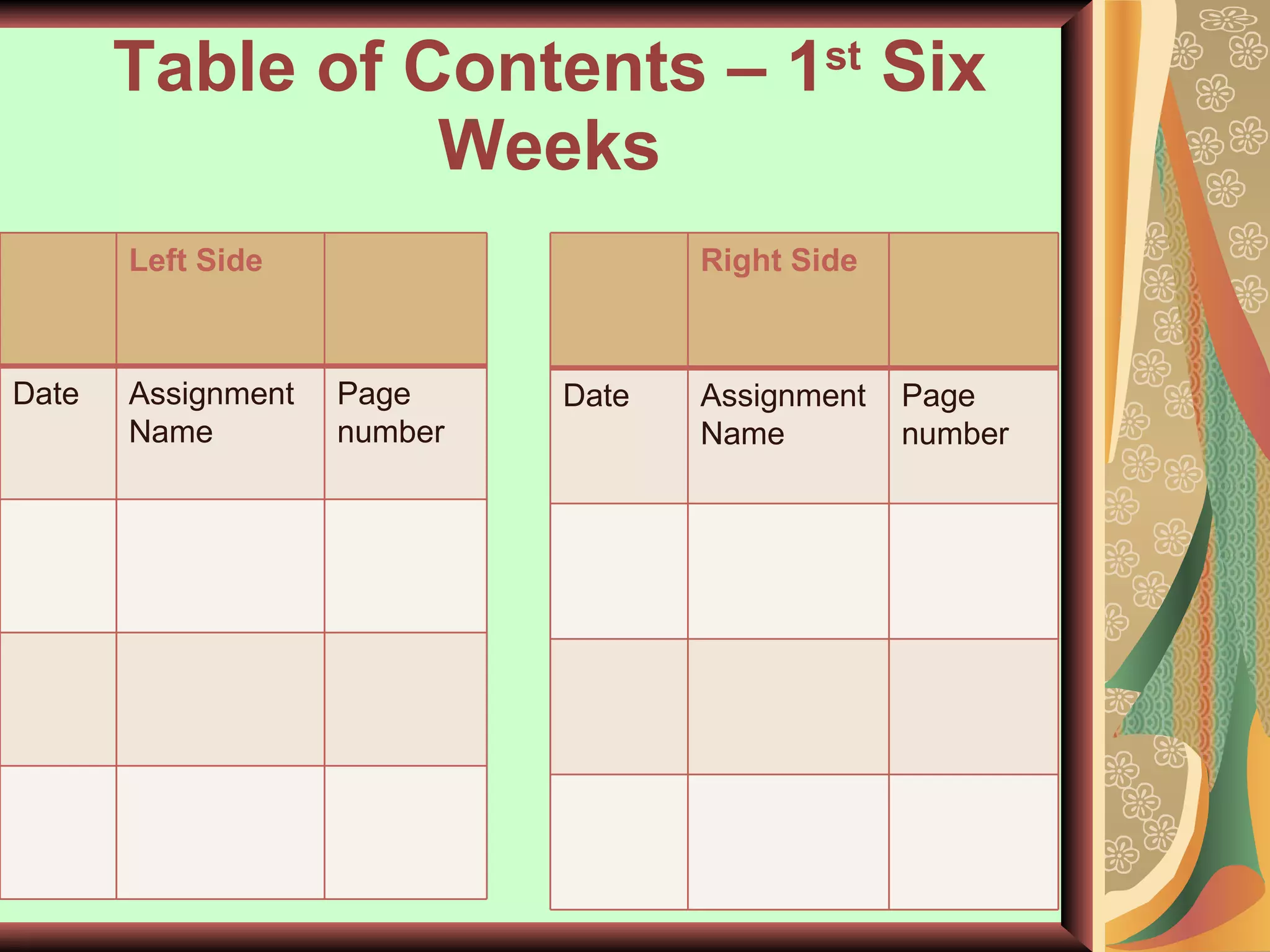 Table of Contents – 1 st  Six Weeks Left Side Date Assignment Name Page number Right Side Date Assignment Name Page number 