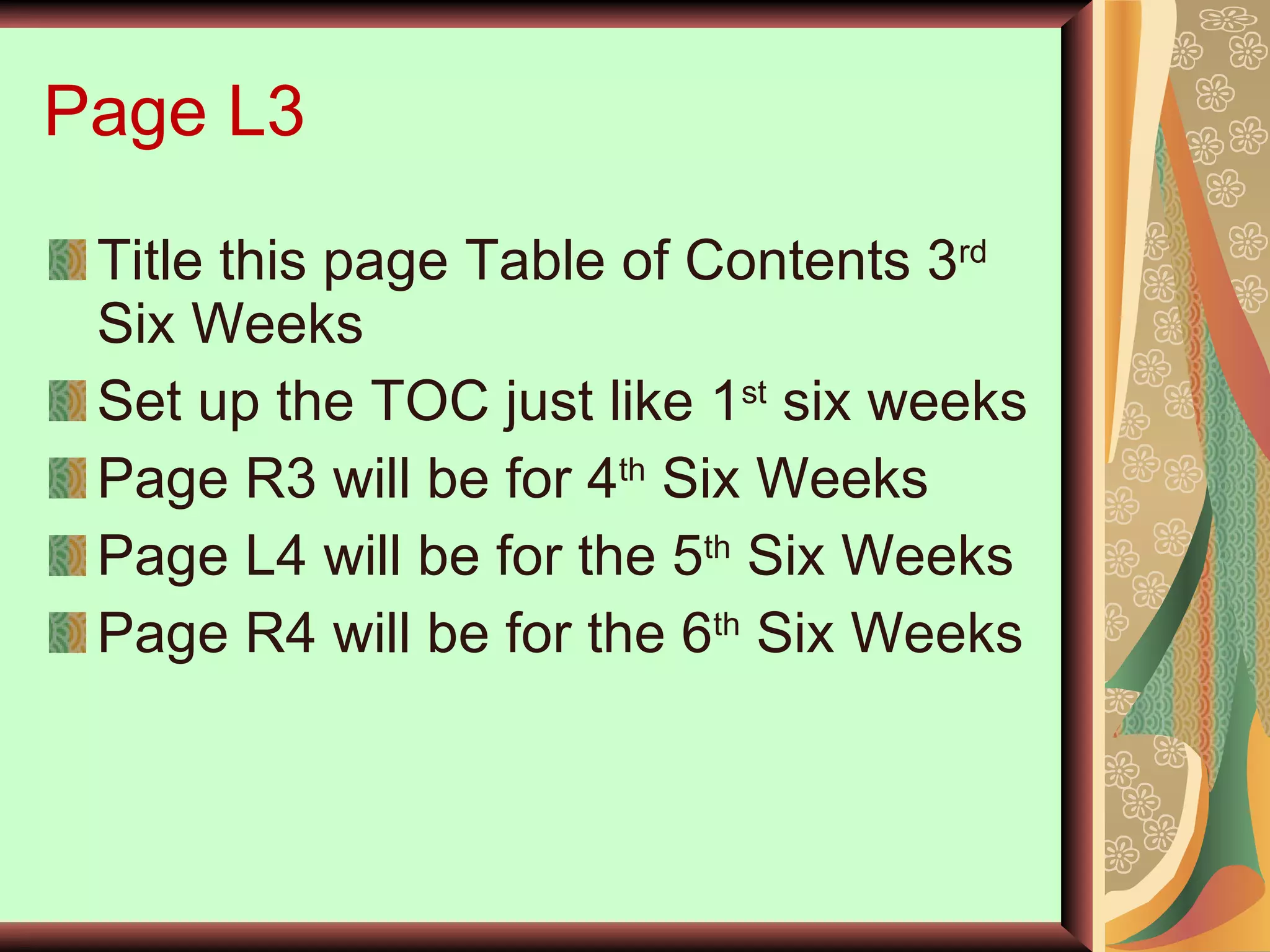 Page L3 Title this page Table of Contents 3 rd   Six Weeks Set up the TOC just like 1 st  six weeks Page R3 will be for 4 th  Six Weeks Page L4 will be for the 5 th  Six Weeks Page R4 will be for the 6 th  Six Weeks 