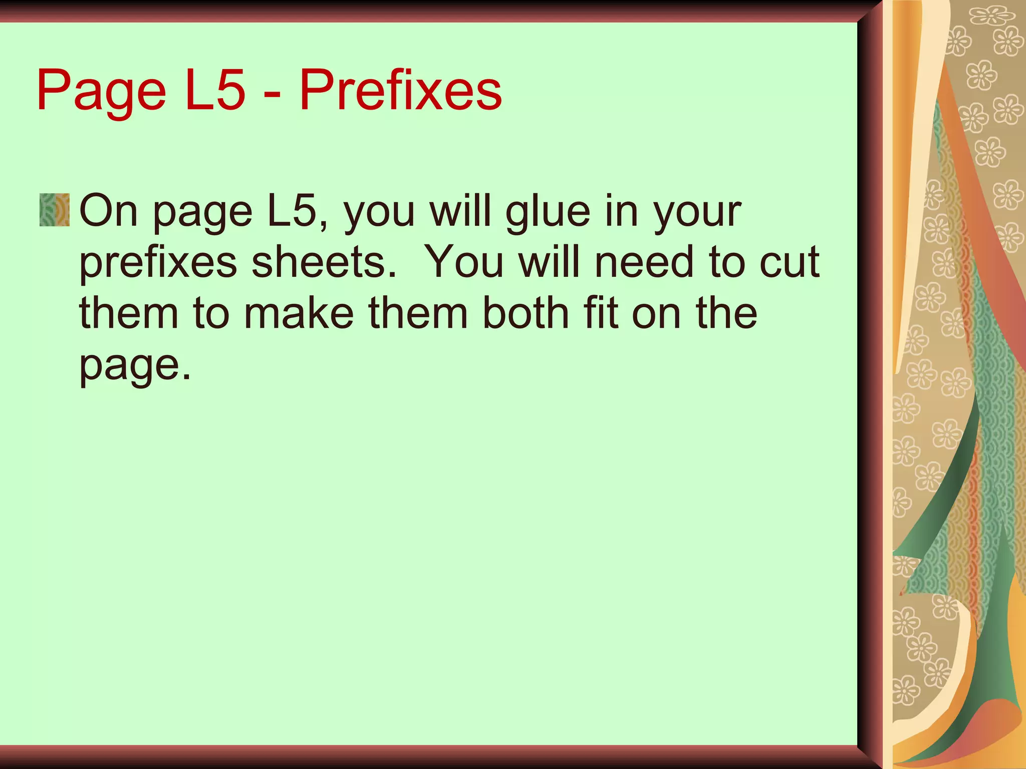Page L5 - Prefixes On page L5, you will glue in your prefixes sheets.  You will need to cut them to make them both fit on the page. 