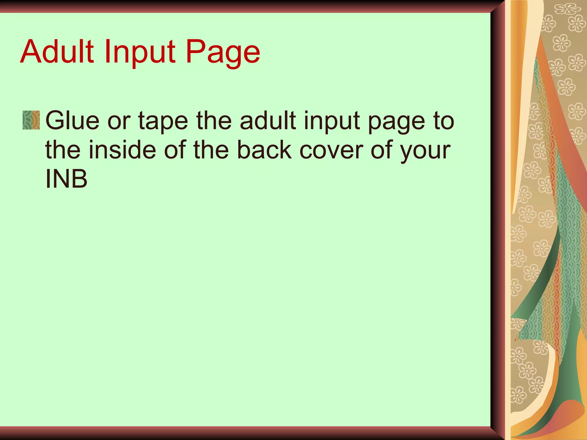 Adult Input Page Glue or tape the adult input page to the inside of the back cover of your INB 