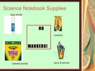 Science Notebook Supplies glue sticks pens & pencils scissors colored pencils NO  MARKERS! 
