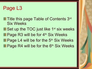 Page L3 Title this page Table of Contents 3 rd   Six Weeks Set up the TOC just like 1 st  six weeks Page R3 will be for 4 th  Six Weeks Page L4 will be for the 5 th  Six Weeks Page R4 will be for the 6 th  Six Weeks 