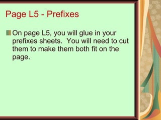 Page L5 - Prefixes On page L5, you will glue in your prefixes sheets.  You will need to cut them to make them both fit on the page. 
