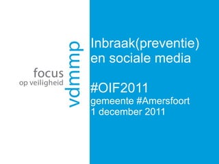 Inbraak(preventie) en sociale media #OIF2011 gemeente #Amersfoort 1 december 2011 