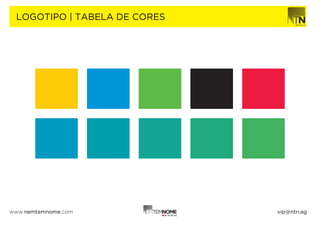 LOGOTIPO | TABELA DE CORES




www.nemtemnome.com            vip@ntn.ag
 