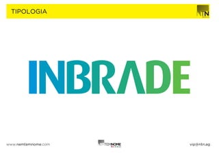 TIPOLOGIA




www.nemtemnome.com   vip@ntn.ag
 