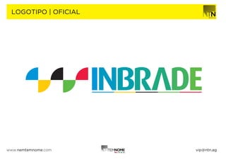 LOGOTIPO | OFICIAL




www.nemtemnome.com    vip@ntn.ag
 