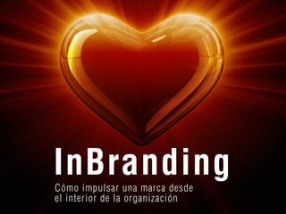 InBranding
Cómo impulsar una marca desde
el interior de la organización
 