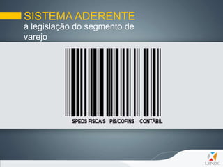 SISTEMA ADERENTE
a legislação do segmento de
varejo
 