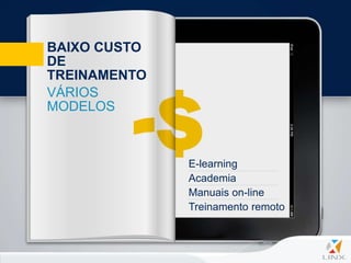 BAIXO CUSTO
DE
TREINAMENTO
VÁRIOS
MODELOS



              E-learning
              Academia
              Manuais on-line
              Treinamento remoto
 