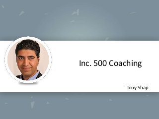 Inc. 500 Coaching
Tony Shap

 