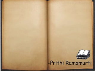 -Prithi Ramamurti
 
