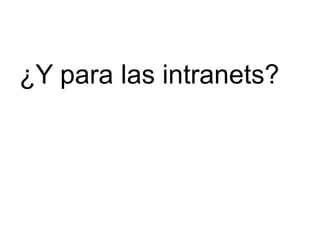 ¿Y para las intranets?
 