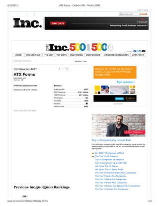 4/23/2011                                       ATX Forms - Caribou, ME - The Inc.5000
                                                                                                                                               Login or signup

                                                                                                                         Search Inc.com




                                                                 Previous | Next



                                                0
     2002 RANKING: #497                                   Like



     ATX Forms
     www.atxinc.com
     Carib ou, ME


     ATX Forms's business model          Statistics

     Develops tax & forms software       4-year growth:                     446%
                                         2001 Revenue:               $14.7 million
                                         1997 Revenue:                $2.7 million
                                         Employees:                           160
                                         Founded:                           1992
                                         Industry:                            ■                                  ADVERTISEMENT

                                         Industry rank:                     #402

     Click on bubble for more details.




                                                                                     Top 10 Companies by Growth Rate
                                                                                     From shocking marketing cam paigns to mastering social media, the
                                                                                     fastest growing companies on the Inc. 500 share the secrets to their
                                                                                     rapid growth.

                                                                                         Inc. 5000: 5 Companies at Work
                                                                                         The Top 10 Job Creators
                                                                                         Top 10 Companies by Revenue
                                                                                         Top 10 Companies by Growth Rate
                                                                                         Hot Spots: Top 10 States
                                                                                         Hot Spots: Top 10 Metro Areas
                                                                                         The Top 10 American Indian-Run Companies
                                                                                         The Top 10 Asian-Run Companies
                                                                                         The Top 10 Black-Run Companies
                                                                                         The Top 10 Indian-Run Companies
                                                                                         The Top 10 Latino- and Hispanic-Run Companies
     Previous Inc.500|5000 Rankings                                                      The Top 10 Woman-Run Companies


                 2001
www.inc.com/inc5000/profile/atx-forms                                                                                                                            1/2
 