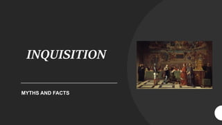 INQUISITION
MYTHS AND FACTS
 