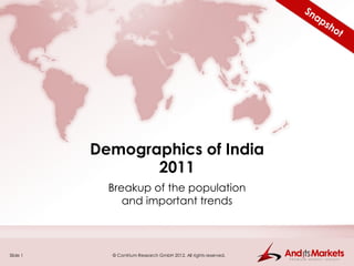 Demographics of India
                 2011
            Breakup of the population
               and important trends



Slide 1     © Contrium Research GmbH 2012. All rights reserved.
 