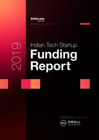 2019 A N N U A L R E P O R T
P R E S E N T I N G P A R T N E R
Funding
Report
Indian Tech Startup
 