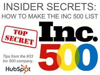 INSIDER SECRETS:
HOW TO MAKE THE INC 500 LIST




Tips from the #33
Inc 500 company.
 