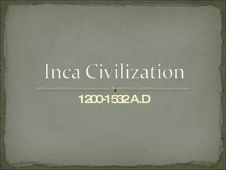 1200-1532 A.D 