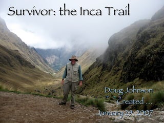 Survivor: the Inca Trail Doug Johnson Created … January 29, 2007 