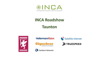 INCA Roadshow
Taunton
 