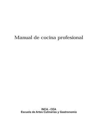 Manual de cocina profesional
INCA - CEA
Escuela de Artes Culinarias y Gastronomía
 