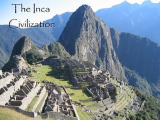 The Inca  Civilization 