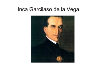 Inca Garcilaso de la Vega
 