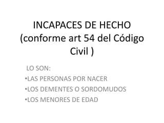 INCAPACES DE HECHO(conforme art 54 del Código Civil )  LO SON: ,[object Object]