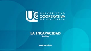 LA INCAPACIDAD
Subtítulo
 