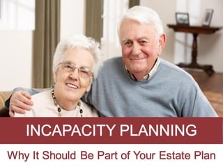 Incapacity Planning - Why It Should Be Part of Your Estate Plan
