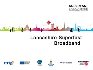 Lancashire Superfast
Broadband
 
