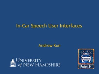 In-Car Speech User Interfaces Andrew Kun 