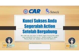 Kunci Sukses Anda
Segeralah Action
Setelah Bergabung
Bila masih ada yang belum di Pahami segera Hubungi Mitra Bisnis
yang memberikan Informasi ini, Karena mungkin ini adalah
Peluang Rejeki dari Jawaban Doa doa Anda selama ini.
Saya Siap Membantu Anda:
 