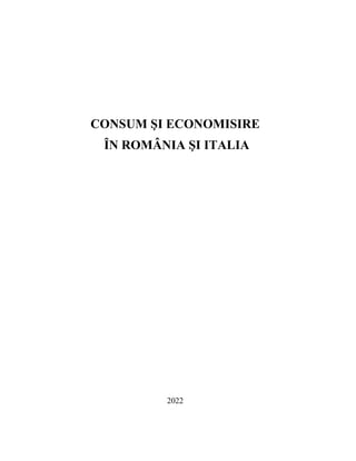 CONSUM ŞI ECONOMISIRE
ȊN ROMÂNIA ŞI ITALIA
2022
 