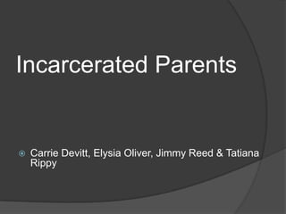 Incarcerated Parents Carrie Devitt, Elysia Oliver, Jimmy Reed & Tatiana Rippy 