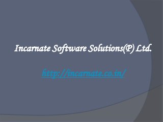 Incarnate Software Solutions(P) Ltd.
http://incarnate.co.in/
 