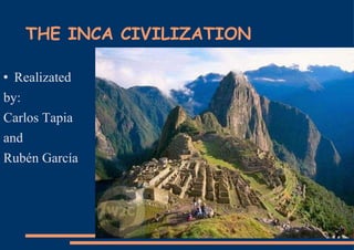 THE INCA CIVILIZATION  ,[object Object],[object Object],[object Object],[object Object],[object Object]